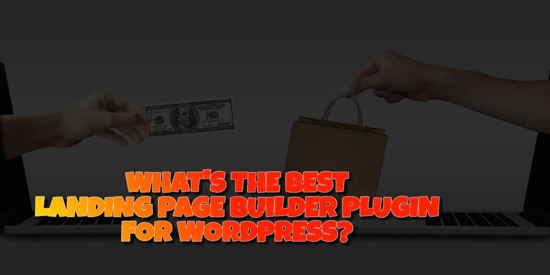WHAT IS THE BEST LANDING PAGE BUILDER PLUGIN FOR WORDPRESS?