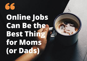 Work at Home Jobs for Moms or Dads