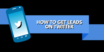 How to Get Leads from Twitter