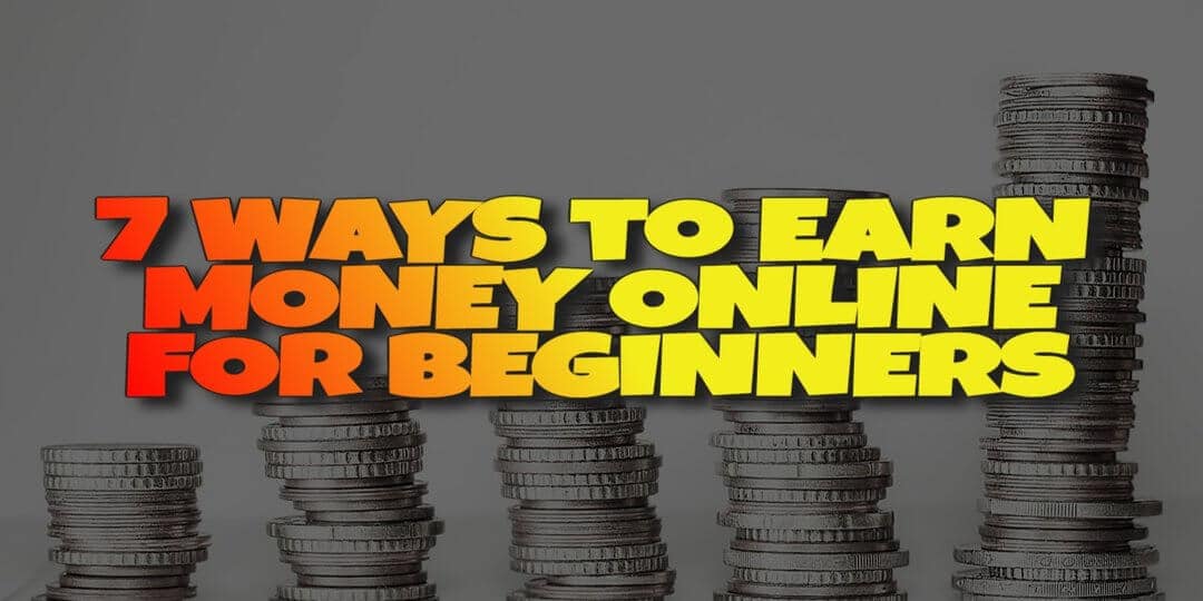 the top 7 ways to make money online for beginners