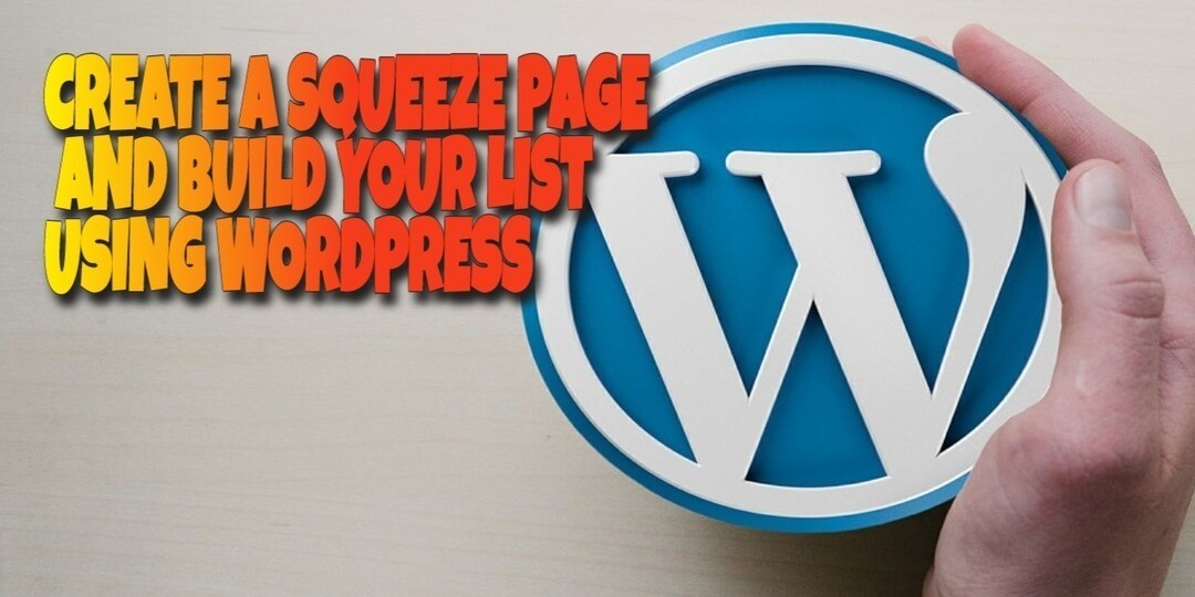 How to Create a Squeeze Page with Wordpress and Build Your List