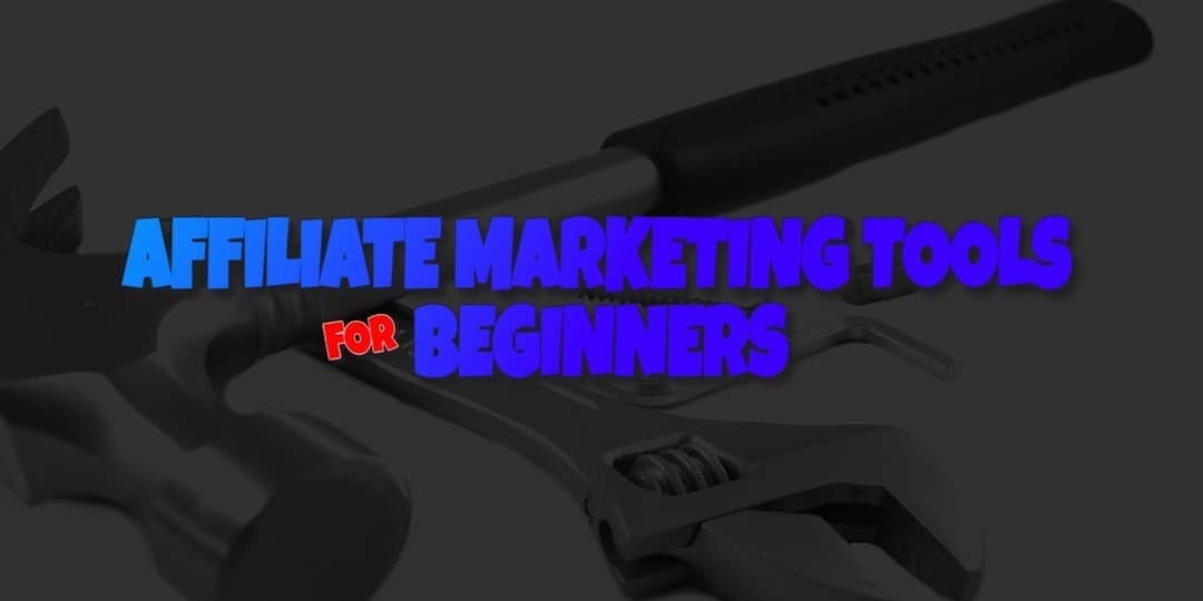 Affiliate Marketing Tools for Beginners