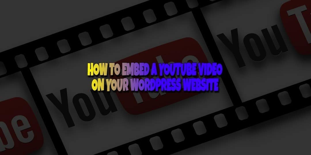 How To Embed A Youtube Video In Wordpress