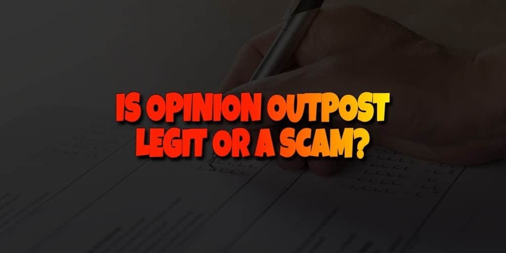 Is Opinion Outpost Legit or a Scam? Do You Want My Real Opinion?