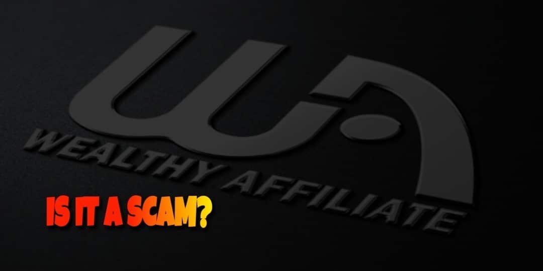 IS THE WEALTHY AFFILIATE A SCAM OR WHAT?